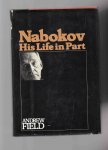 Field Andrew - Nabokov, His life in Part