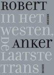 Robert Anker - (1) In Het Westen, De Laatste Trans