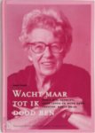 Hans Vogel, Hans van Den Bergh - Wacht maar tot ik dood ben Annie M.G. Schmidt: haar leven en werk voor theater, radio en tv