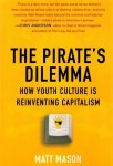 MASON, MATT - The Pirate's Dilemma -How Youth Culture Is Reinventing Capitalism