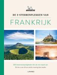  - De 3-sterrenplekken van Frankrijk 250 bezienswaardigheden die de reis waard zijn