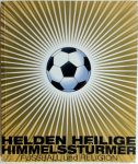  - Helden - Heilige - Himmelsstürmer Fußball und Religion