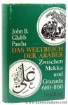 GLUBB PASCHA, JOHN B. - Das Weltreich der Araber. Zwischen Mekka und Granada 680-860.