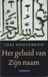 Nooteboom, Cees - Het geluid van Zijn naam: Reizen door de islamitische wereld