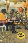 Arion (pseudoniem van Frank Efraim Martinus (Curaçao, 17 december 1936 – Curaçao, 28 september 2015), Frank Martinus - Dubbelspel - De roman over het dobbelspel op Curacao
