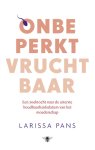 Larissa Pans - Onbeperkt vruchtbaar een zoektocht naar de uiterste houdbaarheidsdatum van het moederschap
