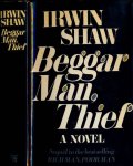 Shaw, Irwin - Beggarman, Thief. A novel. Sequel to the best-selling Rich Man, Poor Man