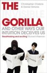 Chabris, Christopher, Daniel Simons - Invisible Gorilla.  And Other Ways Our Intuition Deceives Us