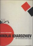 PETROVA, Evgeniia (foreword). - NIKOLAI KHARDZHIEV AND THE RUSSIAN AVANT-GARDE. A  LEGACY REGAINED.