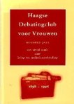 Dufour, Fredriek (red.) - Haagse debatingclub voor vrouwen : honderd jaar van Strijd staalt naar Kring tot Gedachtenwisseling 1898-1998.
