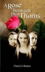 Cheryl a Barnes - A Rose Between Two Thorns Cheryl a Barnes - A Rose Between Two Thorns