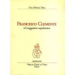 MAENZ, PAUL. & CLEMENTO, FRANCESCO. - Francesco Clemente: Il Viaggiatore Napoletano