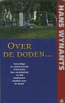 Wynants, Hans - Over de Doden. Levendige en relativerende interviews