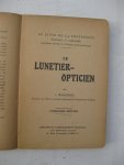 Monneret, J. - Le lunetier-opticien.