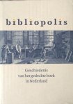 Delft, M. van e.a. - Bibliopolis. Geschiedenis van het gedrukte boek in Nederland.