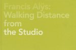 - Francis Alÿs – Walking Distance from the Studio