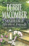 Debbie Macomber - Marriage Between Friends: An Anthology