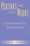 Elmer Sprague - Persons And Their Minds - A Philosophical Investigation Elmer Sprague - Persons And Their Minds - A Philosophical Investigation