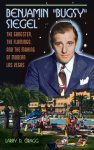 Larry Dale Gragg - Benjamin "Bugsy" Siegel / The Gangster, the Flamingo, and the Making of Modern Las Vegas