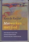 Ruijter, C.J. de - Meewerken met God / ontwerp van een gereformeerde praktische theologie