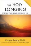 Zweig, Connie - The Holy Longing: Spiritual Yearning and its Shadow Side