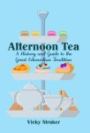 Vicky Straker - Afternoon Tea A History and Guide to the Great Edwardian Tradition
