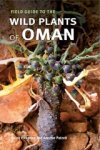 PICKERING,  Helen ; Patzelt, Annette - Field Guide to the Wild Plants of Oman