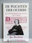 Koelman, Jacobus - De plichten der ouders --- In kinderen voor God op te voeden. Herschreven door C. Bregman