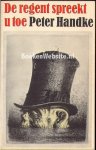 Handke, Peter - De regent spreekt u toe