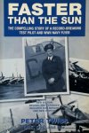 Peter Twiss 277095 - FasterThan The Sun The compelling story of a record-breaking test pilot and WWII navy flier