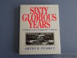 Pearcy, Arthur. - Sixty Glorious Years. A tribute to the Douglas DC-3 Dakota.