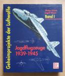Schick, Walter / Meyer, Ingolf - Geheimprojekte der Luftwaffe Band I: Jagdflugzeuge 1939-1945