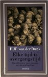 H.W. von der Dunk - Elke tijd is overgangstijd opstellen over onze omgang met de geschiedenis