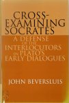 John Beversluis - Cross-Examining Socrates A Defense of the Interlocutors in Plato's Early Dialogues