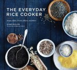 Phillips, Diane - The Everyday Rice Cooker Soups, Sides, Grains, Mains, and More