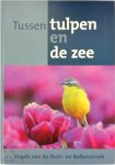 Jelle van Dijk 246196, Peter Spierenburg 182644, Hans van Stijn 246197 - Tussen tulpen en de zee Vogels van de Duin- en Bollenstreek