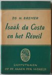 Bremer H - Isaak da Costa en het reveil Lichtstralen op de akker der wereld 52ste jaargang 1951 Met krantenknipsels