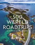 National Geographic Reisgids - 500 Wereldroadtrips De mooiste routes op aarde