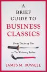 Russell, James - A Brief Guide to Business Classics: From the Art of War to the Wisdom of Failure