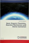 Savita Goyal Aggarwal - Basic Organic Chemistry, Reaction Mechanism and Stereo Isomerism