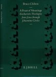 Chilton, Bruce - A Feast of Meanings: Eucharistic theologies from Jesus through Johannine circles Chilton, Bruce - A Feast of Meanings: Eucharistic theologies from Jesus through Johannine circles