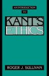 Roger J. Sullivan - An Introduction to Kant's Ethics