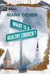 Mark Dever - What Is a Healthy Church?