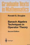 Douglas, Ronald G. - Banach Algebra Techniques in Operator Theory