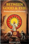 William G. Gray - Between Good & Evil Polarities of Power