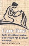 Bohtlingk, Louis - Care first. Geld dienstbaar maken aan welzijn van de mens en aarde Bohtlingk, Louis - Care first. Geld dienstbaar maken aan welzijn van de mens en aarde