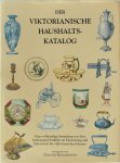 Dorothy Bosomworth - Der viktorianische Haushaltskatalog eine vollständige Sammlung von über fünftausend Artikeln zur Einrichtung und Dekoration des viktorianischen Heimes