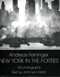 FEININGER, Andreas - New York in the Forties. With text by John von Hartz.