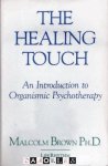 Malcolm Brown - The Healing Touch. An Introduction to Organismic Psychotherapie
