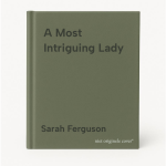 Sarah Ferguson - A Most Intriguing Lady